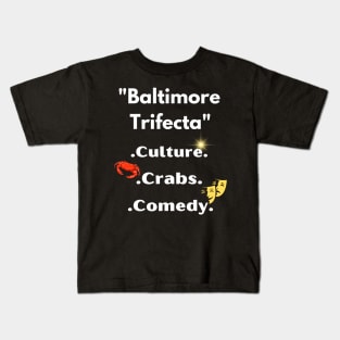 BALTIMORE'S TRIFECTA' CULTURE, CRABS, COMEDY DESIGN Kids T-Shirt